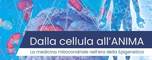 DALLA CELLULA ALL’ANIMA La medicina mitocondriale nell’era EPIGENETICA